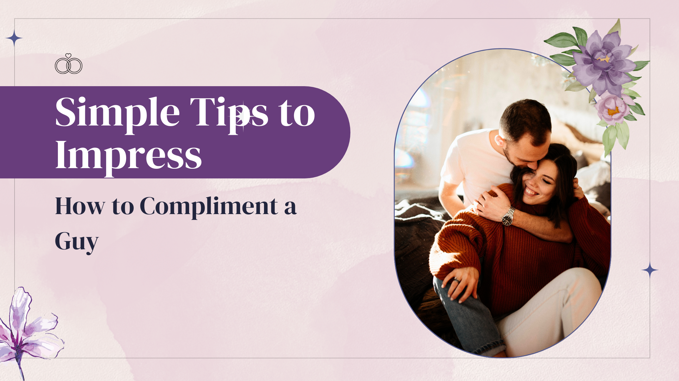 How to Compliment a Guy Simple Tips to Impress