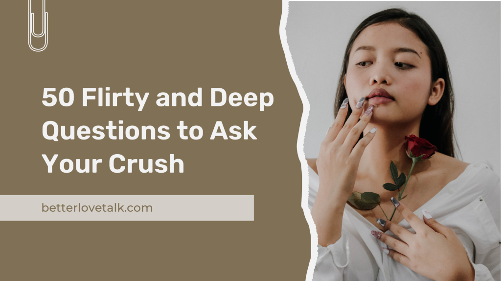 50 Flirty and Deep Questions to Ask Your Crush