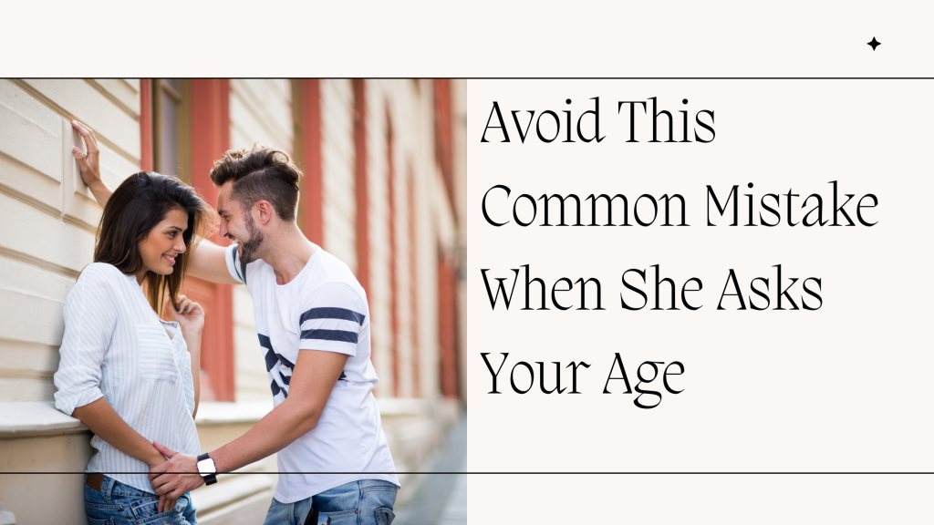 Avoid This Common Mistake When She Asks Your Age